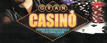 GRAN CASINÒ. Storie di chi gioca sulla pelle degli altri